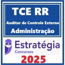 TCE-RR (Auditor de Controle Externo - Administração ) Pacote – Estratégia 2025