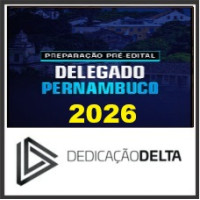 PREPARAÇÃO PRÉ-EDITAL DELEGADO PERNAMBUCO  DEDICAÇÃO DELTA 2026
