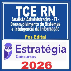 TCE RN (Analista Administrativo – Tecnologia da Informação – Desenvolvimento de Sistemas e Inteligência da Informação Pós Edital – Estratégia 2026